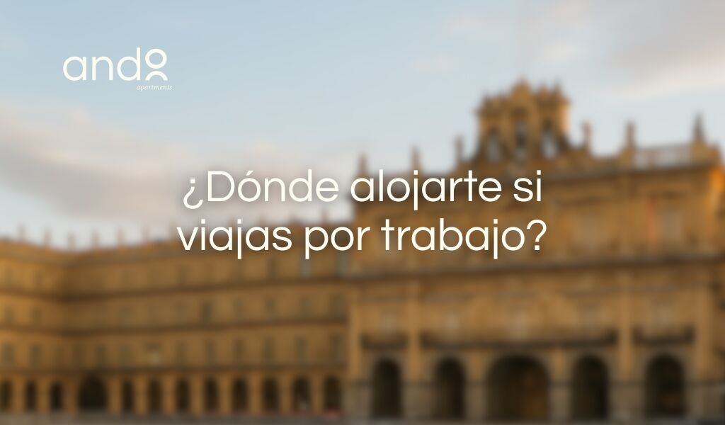 dónde alojarte si viajas por trabajo en Salamanca